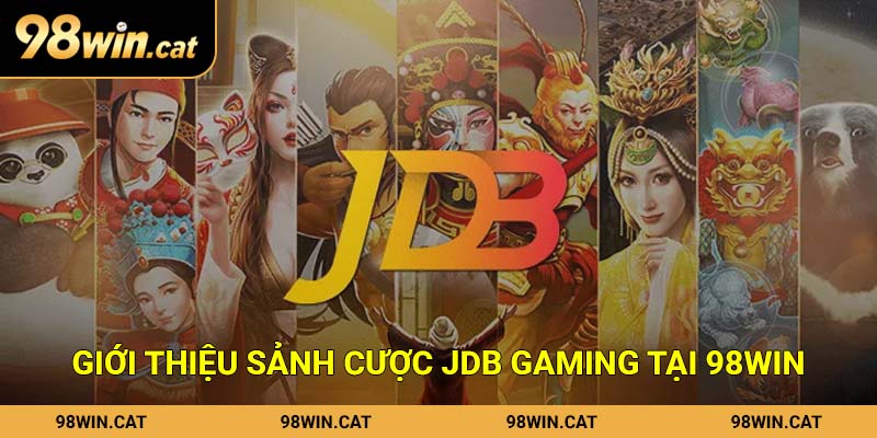Giới thiệu sảnh cược JDB Gaming tại 98Win