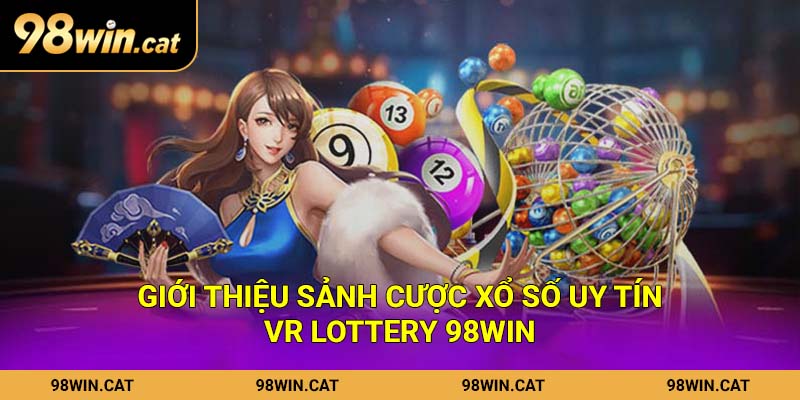 Giới thiệu sảnh cược xổ số uy tín VR Lottery 98Win