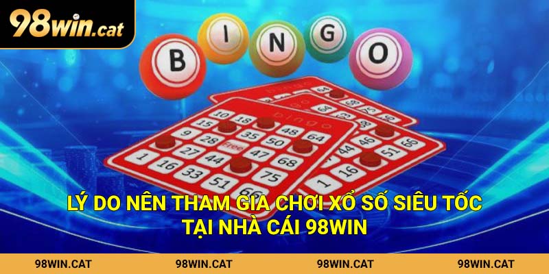 Lý do nên tham gia chơi xổ số siêu tốc tại nhà cái 98Win